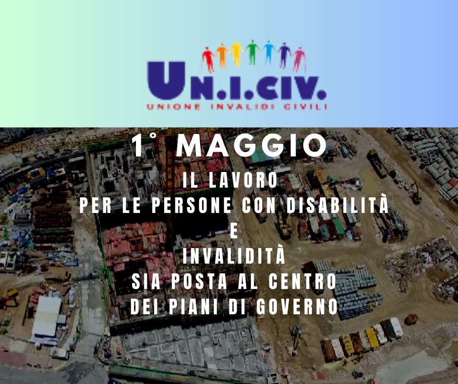 1° maggio- Uniciv: il lavoro per le persone con disabilità e invalidità sia posta al centro dei piani di Governo.
