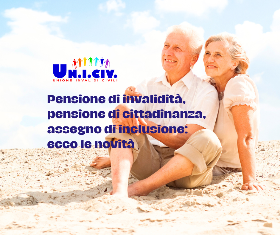 Pensione di invalidità, pensione di cittadinanza,  assegno di inclusione: ecco le novità